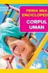 National Geographic. Prima mea enciclopedie. CORPUL UMAN.