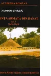 Rezistenta armata din Banat 1945-1949 (Volumul I)
