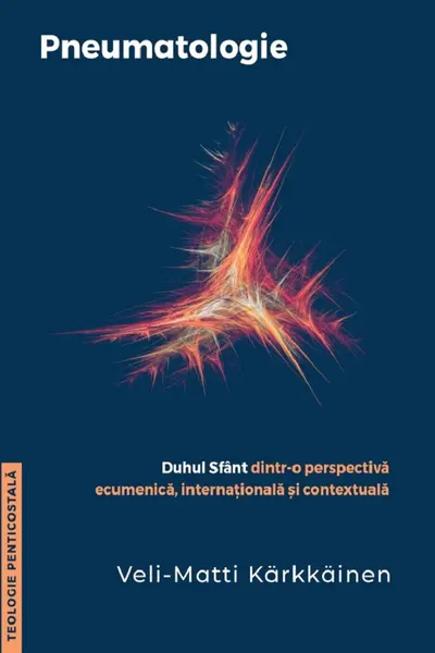 Pneumatologie - Duhul Sfant dintr-o perspectiva ecumenica, internationala si contextuala
