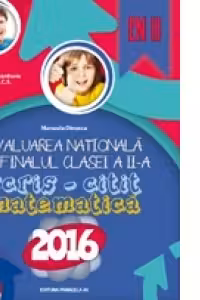 Evaluarea Nationala 2016 la finalul clasei a II-a. Scris-Citit. Matematica
