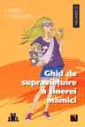 Ghid de supraviețuire a tinerei mămici