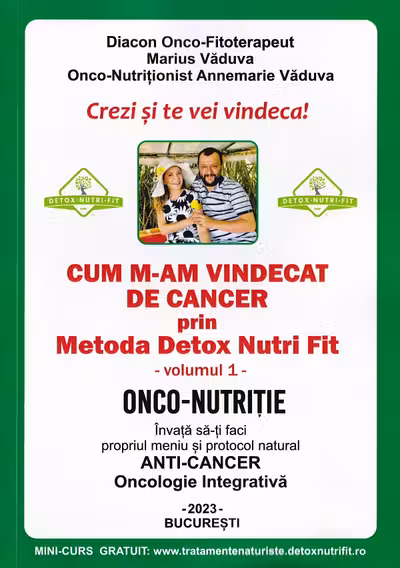 Cum m-am vindecat de cancer prin Metoda Detox Nutri Fit. Volumul I