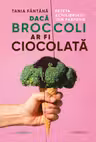 Daca broccoli ar fi ciocolata