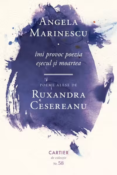 Imi provoc poezia esecul si moartea. Poeme alese de Ruxandra Cesereanu