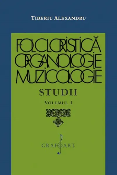 Folcloristică, organologie, muzicologie. Studii Vol.1