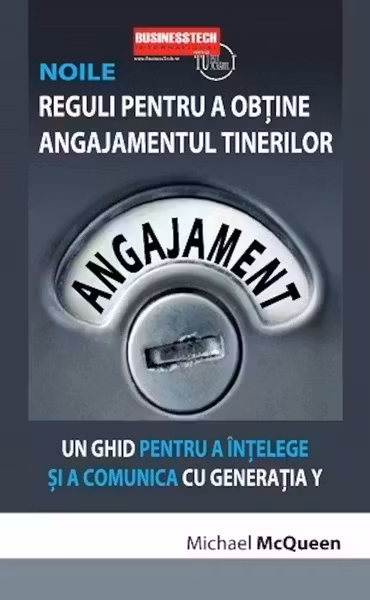 Noile reguli pentru a obtine angajamentul tinerilor Un ghid pentru a intelege si a comunica cu generatia Y