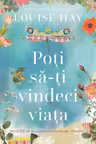 Poți să-ți vindeci viața