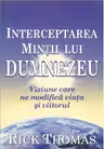 Interceptarea mintii lui Dumnezeu. Viziune care ne modifica viata si viitorul