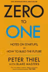 Zero to One. Notes on Start Ups or How to Build the Future