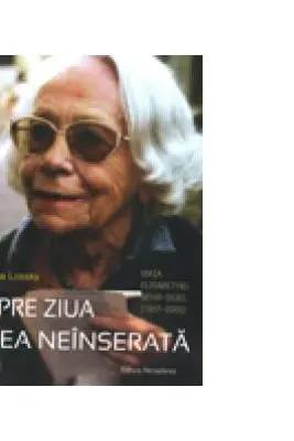 Spre ziua cea neinserata. Viata Elisabethei Berhr-Sigel (1907-2005)