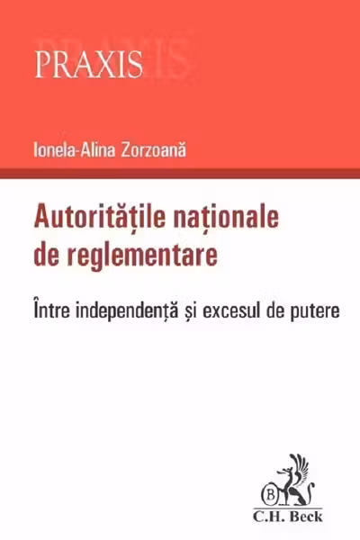 Autoritatile nationale de reglementare. Intre independenta si excesul de putere