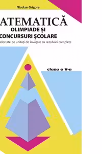 Matematica. Olimpiade si concursuri scolare. Clasa a V-a. Probleme selectate pe unitati de invatare cu rezolvari complete