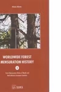 Worldwide Forest Mensuration History, Vol. 1: Forest Mensuration History of Nordic and North-Western European Countries