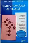 Limba Romana actuala. Noile reguli ortografice. Fonetica, vocabular, gramatica pentru elevi, studenti, invatatori, institutori, profesori. Editia a 3-a