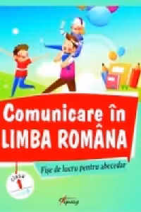 Comunicare in limba romana. Fise de lucru pentru abecedar. Model A