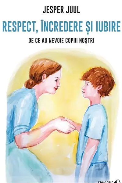 Respect incredere si iubire. De ce au nevoie copiii nostrii