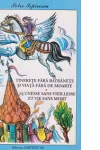 Tinerete fara batranete si viata fara de moarte / Jeunesse sans vieillesse et vie sans mort (editie bilingva romana-franceza)