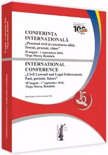 Conferinta internationala. Procesul civil si executarea silita. Trecut, prezent, viitor
