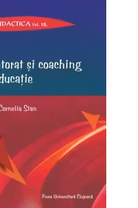Mentorat si coaching in educatie. Acta didactica. Volumul 18
