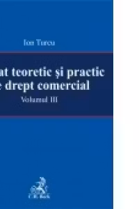 Tratat teoretic si practic de drept comercial. Volumul III