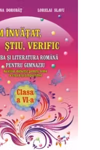 Am invatat, stiu, verific. Limba si literatura romana pentru clasa a VI-a - Auxiliar didactic pentru teme la clasa si timpul liber