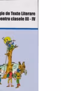 Antologie de texte literare pentru clasele III-IV