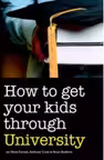 How to Get Your Kids Through University - Mark Davies, Anthony Cook, Brian Rushton