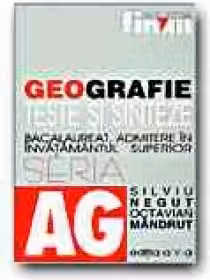 GEOGRAFIE. TESTE SI SINTEZE PENTRU BACALAUREAT, ADMITERE IN INVATAMANTUL SUPERIOR (EDITIA a V-a)