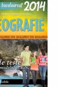 GEOGRAFIE. BACALAUREAT 2014. 25 DE TESTE DUPA MODELUL MEN