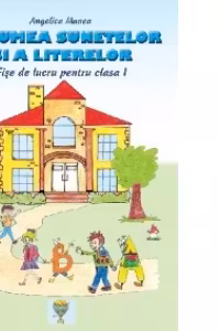 In lumea sunetelor si a literelor - Fise de lucru pentru clasa I