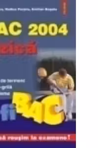 BAC 2004. Fizica. Lista de termeni. Teste grila. Probleme