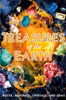 Treasures of the Earth: Rocks Minerals Crystals and Gems
