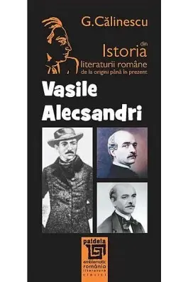 Vasile Alecsandri Din Istoria Literaturii Române De La Origini Până În Prezent
