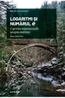 Mari idei ale matematicii. LOGARITMI SI NUMARUL e. O privire exponentiala asupra realitatii