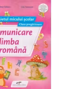 Comunicare in limba romana. Caietul micului scolar. Clasa pregatitoare