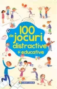 100 de jocuri distractive si educative
