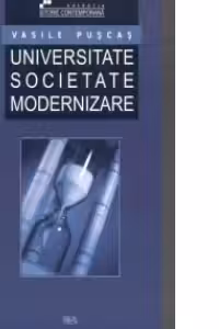 Universitate. Societate. Modernizare - Organizarea si activitatea stiintifica a Universitatii din Cluj (1919 - 1940)