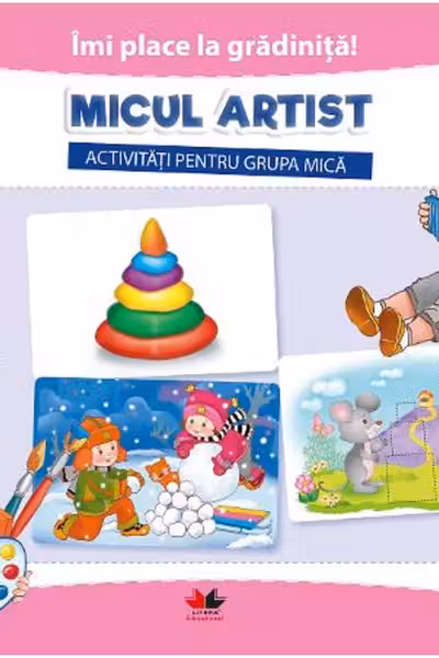 Îmi place la grădiniță! Micul artist. Activități pentru grupa mică