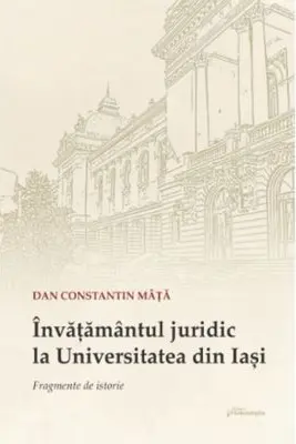 Invatamantul juridic la Universitatea din Iasi. Fragmente de istorie