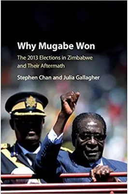 Why Mugabe Won: The 2013 Elections in Zimbabwe and their Aftermath - Stephen Chan, Julia Gallagher