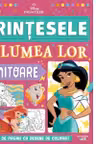 DISNEY PRINTESE. PRINTESELE SI LUMEA LOR UIMITOARE. Peste 70 de pagini cu desene de desenat