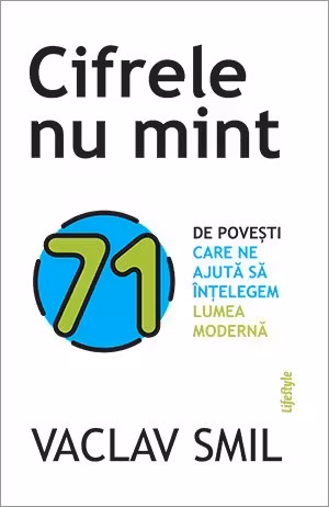 Cifrele nu mint. 71 de povesti care ne ajuta sa intelegem lumea moderna