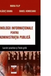 Tehnologii informationale pentru administratia publica. Lucrari practice si teste grila