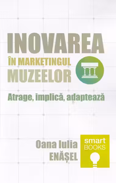 Inovarea în marketingul muzeelor. Atrage, implică, adaptează