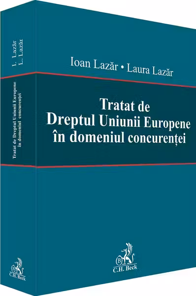 Tratat de Dreptul Uniunii Europene in domeniul concurentei - Laura Lazar, Ioan Lazar