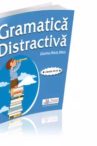 Gramatica distractiva. Teste rezolvate pentru clasele a III-a si a IV-a