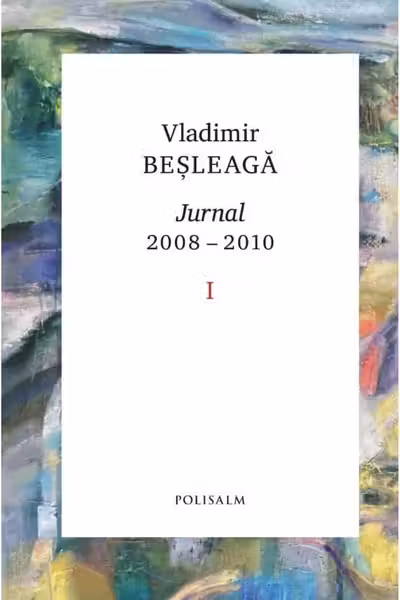 Jurnal 2008-2010. Volumul I