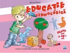 Educatie tehnologica (clasa a IV-a) (lucrare realizata in conformitate cu noul Curriculum scolar)