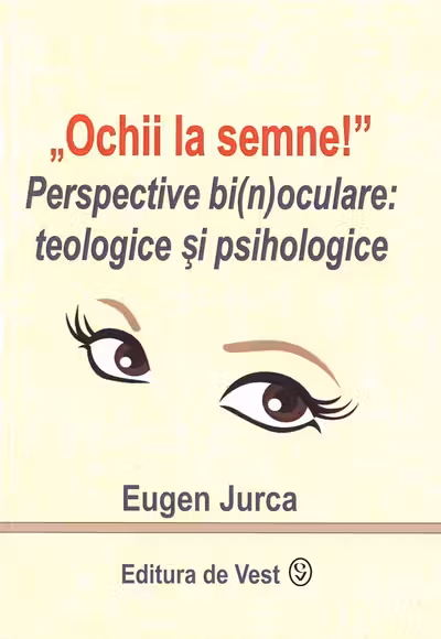 Ochii la semne! Perspective bi(n)oculare: teologice și psihologice