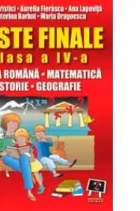 Teste finale clasa a IV-a, limba romana, matematica, istorie, geografie